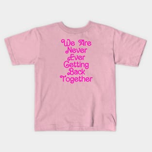 We Are Never Ever Getting Back Together Kids T-Shirt